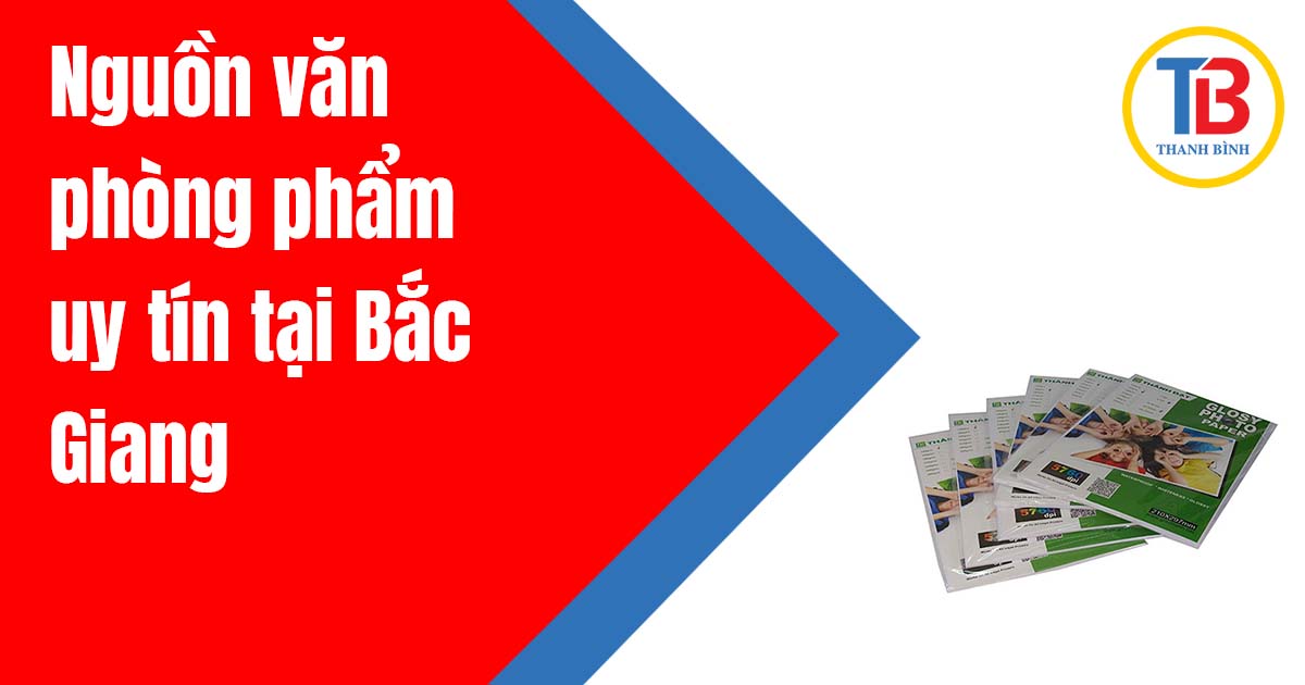 Nguồn văn phòng phẩm uy tín tại Bắc Giang